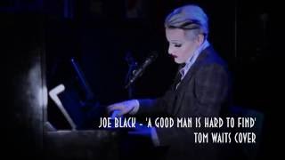 Joe Black - A Good Man Is Hard To Find (Tom Waits Cover)