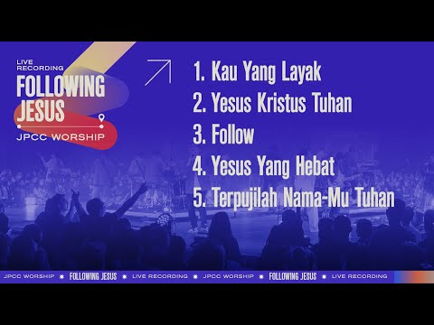 Kau Yang Layak/Yesus Kristus Tuhan/Follow/Yesus Yang Hebat/Terpujilah Nama-Mu Tuhan - JPCC Worship