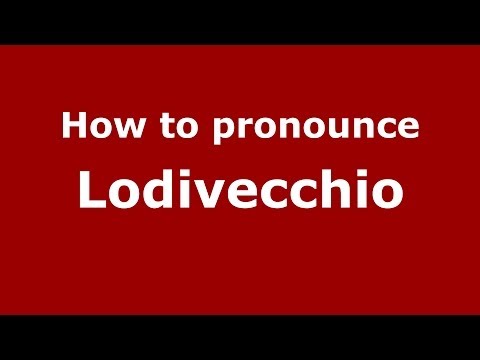 How to pronounce Lodivecchio (Italian/Italy) - PronounceNames.com