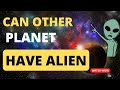 Can other planets have alien life?