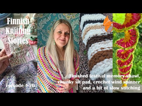 Finnish Knitting Stories - Episode 150 - Festival memory shawl, crochet wind spinner &slow stitching