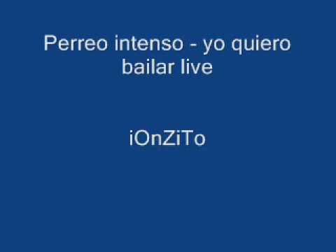 perreo intenso - yo quiero bailar live