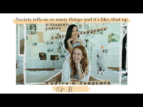 Ep. 81 Society Tells Us So Many Things and It's Like, Shut Up  || HEY LADIES