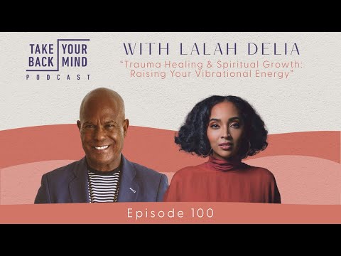 Trauma Healing & Spiritual Growth: Raising Your Vibrational Energy with Lalah Delia