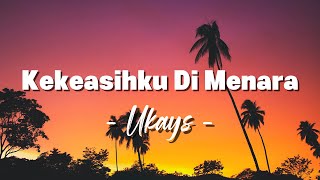 Download lagu Kekeasihku Di Menara - Ukays (Lirik) mp3 Download lagu Kekeasihku Di Menara - Ukays (Lirik) mp3