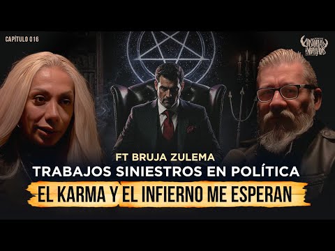 Trabajos Siniestros en la Política: El Karma y El Infierno me esperan | Ft. Bruja Zulema