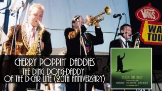 Cherry Poppin&#39; Daddies - The Ding-Dong Daddy of the D-Car Line [Audio Only]