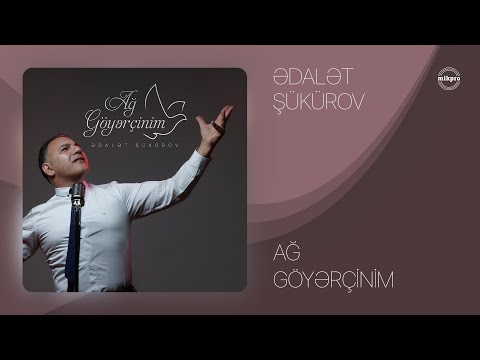 Ədalət Şükürov — Ağ Göyərçinim (Rəsmi Audio)