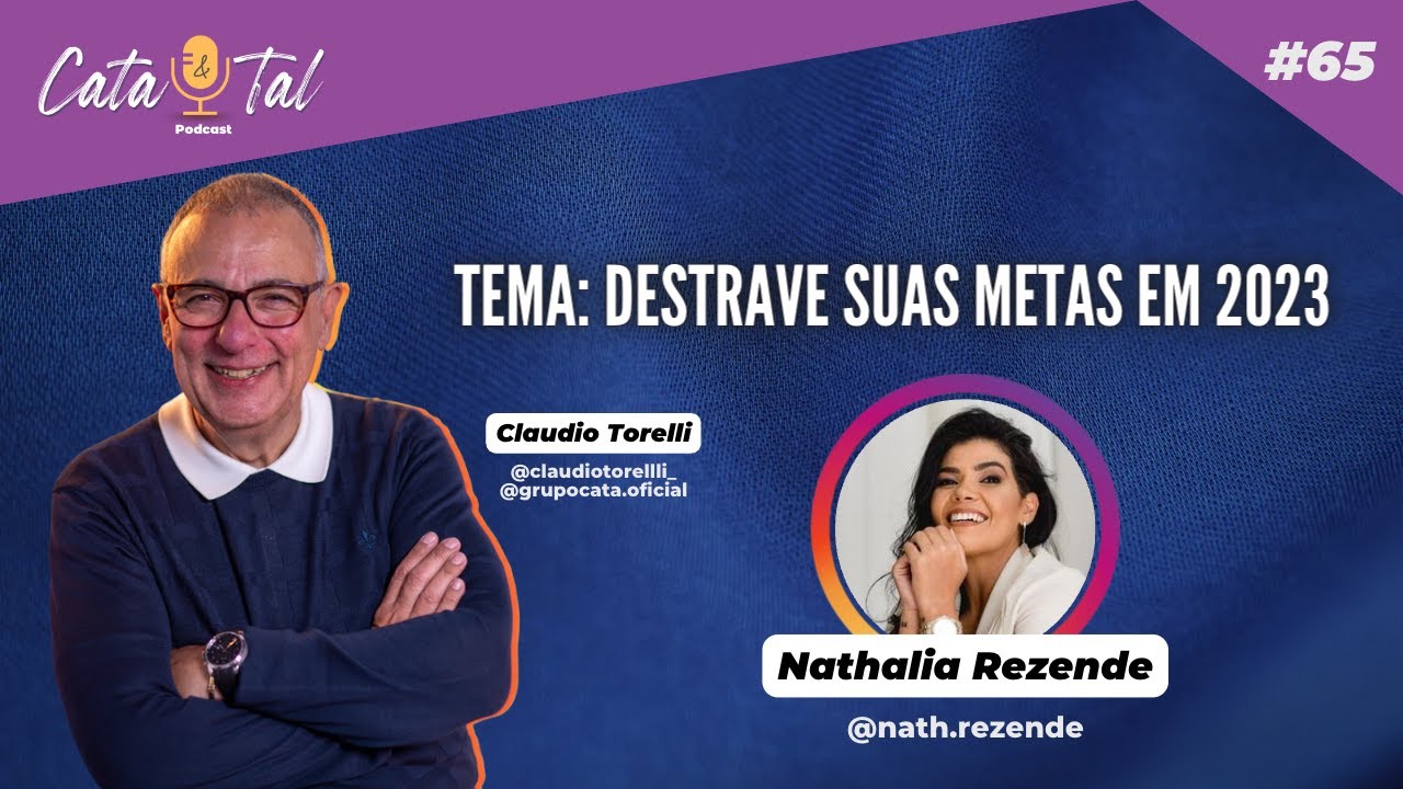 Destrave suas metas em 2023 com Nathalia Rezende e Claudio Torelli no CATA&TAL #64