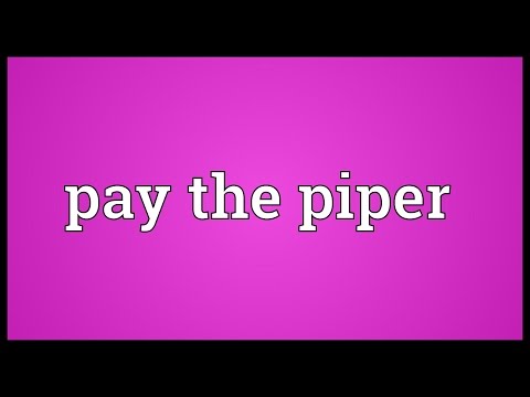 Pay the piper Meaning