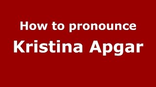 How to pronounce Kristina Apgar