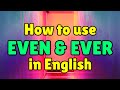 How to use EVEN and EVER in English