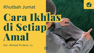 Download lagu Cara Mencapai Keikhlasan dalam Ibadah - Ustadz Ahmad Firdaus - Khutbah Jumat mp3 Download lagu Cara Mencapai Keikhlasan dalam Ibadah - Ustadz Ahmad Firdaus - Khutbah Jumat mp3
