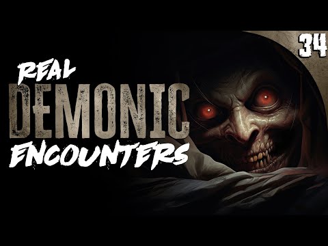 34 Absolutely TERRIFYING Demonic Encounters (COMPILATION)
