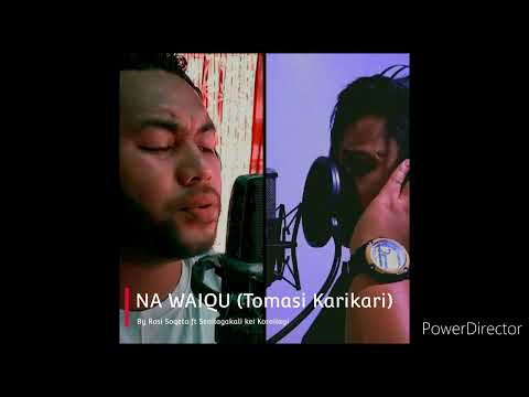 Na Waiqu (Tomasi Karikari) - by Rosie Soqeta ft Senilagakali kei Koroilagi