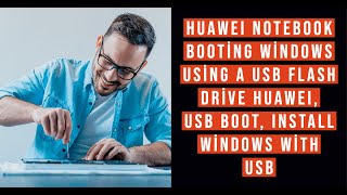 HUAWEI Notebook Booting Windows using a USB flash drive HUAWEI, Usb Boot, Install Windows with USB