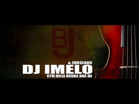DJ IMELO & JURGIANO - Kym hudba moja hra mi 2013
