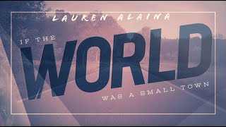 Lauren Alaina If The World Was A Small Town