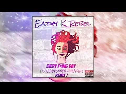 Eazyy K Rebel - Tuesday Remix (Every F*ing Day)