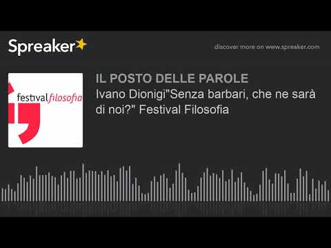 Ivano Dionigi"Senza barbari, che ne sarà di noi?" Festival Filosofia