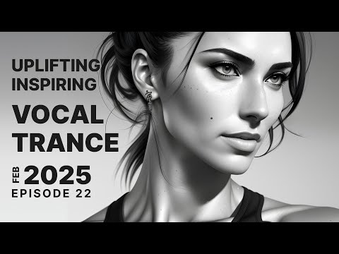 UPLIFTING INSPIRING VOCAL TRANCE 2025 FEBRUARY EPISODE 22