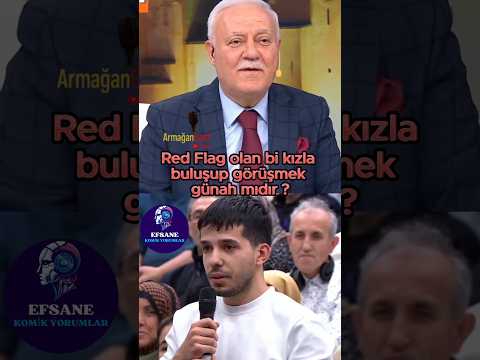 Nihat Hatipoğlu; Red Flag kızla buluşmak günah mıdır?