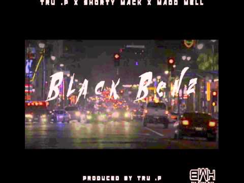 Tru  .P x Shorty Mack x The infamous Mell "Black Benz"