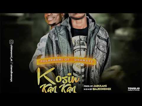 Folaranmi OT x Dhamxyz – Kosin Kan Kan (Prod By. Jabulani)