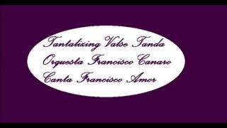 Tantralizing Vals Tandas Orquesta Francisco Canaro con Francisco Amor