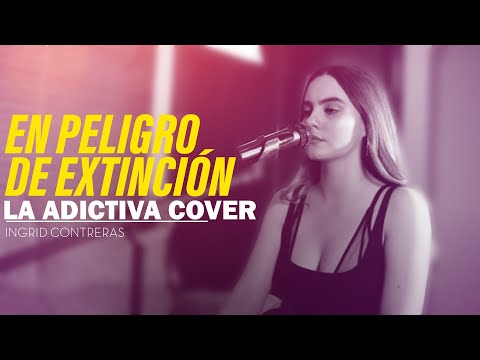 En peligro de Extinción - La Adictiva / Ingrid Contreras ( COVER )