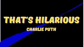 Charlie Puth - That's Hilarious (Lyrics)