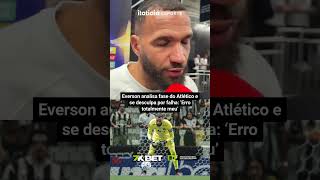 EVERSON ANALISA FASE DO ATLÉTICO E RECONHECE ERRO NO GOL DO JUVENTUD