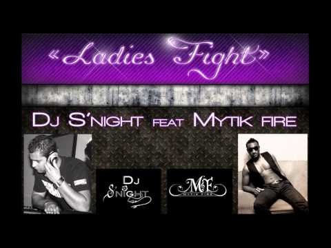 DJ S'NIGHT feat MYTIK FIRE - Ladies fight Officiel HD
