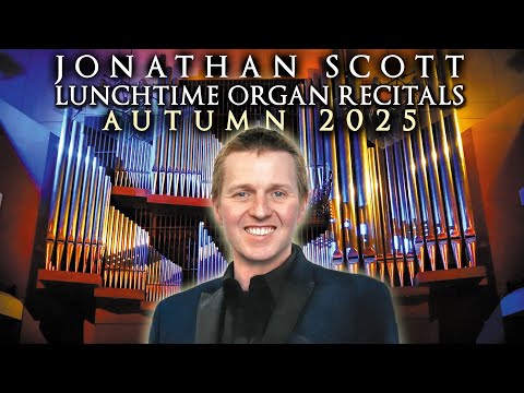 JONATHAN SCOTT - AUTUMN ORGAN CONCERTS 2025 - THE BRIDGEWATER HALL, MANCHESTER, UK