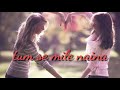 Jab Se Mile Naina Tum Se Mile Naina Whatsapp Status Whatsaap Status Jab Se Mile Naina