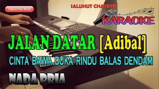 Download lagu JALAN DATAR [KARAOKE] CINTA BAWA DUKA RINDU BALAS DENDAM ll ADIBAL ll NADA PRIA E=DO mp3
