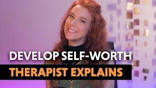 Developing Your Self-Worth — Therapist Explains!