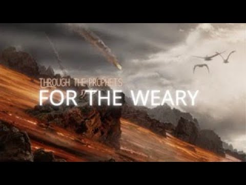 Through the Prophets | For the Weary