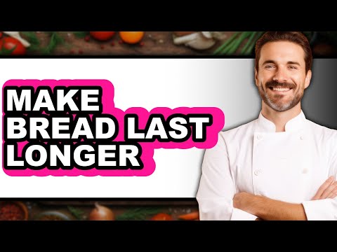 How to Make Bread Last Longer (Updated)