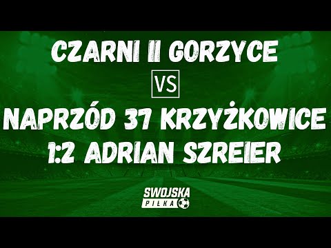 1-2 ADRIAN SZREIER (CZARNI II GORZYCE - NAPRZÓD 37 KRZYŻKOWICE)