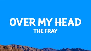 The Fray - Over My Head (Cable Car) Lyrics