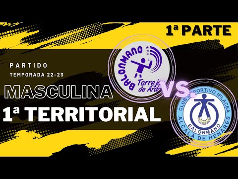 PARTIDO 1a TERRITORIAL MASCULINO. TORREJÓN vs. IPLACEA. (PARTE 1). TEMPORADA 22/23