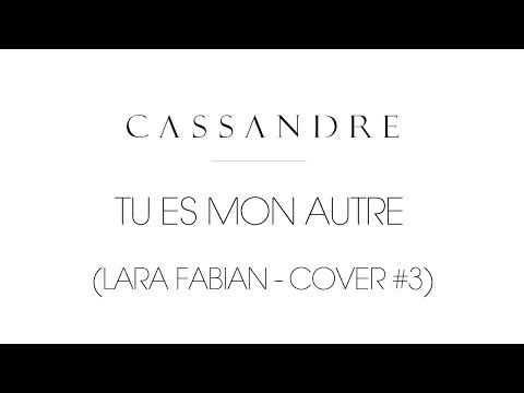 Cassandre - Tu es mon autre [LARA FABIAN & MAURANE - COVER #3 ]