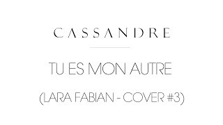 Cassandre - Tu es mon autre [LARA FABIAN & MAURANE - COVER #3 ]