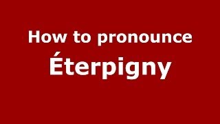 How to pronounce &eacute;terpigny