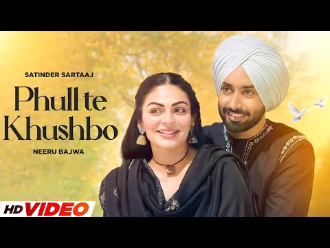 Phull Te Khushboo (HD Video) | Satinder Sartaaj | Ft, Neeru Bajwa | Latest Punjabi Songs 2024