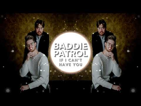 If I Cant Have You - Baddie Patrol