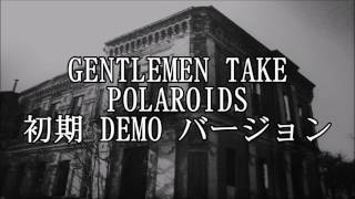 GENTLEMEN TAKE POLAROIDS 初期DEMO バージョン