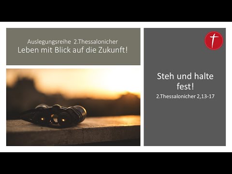 Steh und halte fest! | 2. Thessalonicher 2,13-17