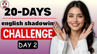 Day 2: Speak English With Me | 20-Day Shadowing Challenge (NEVER TRANSLATE AGAIN)